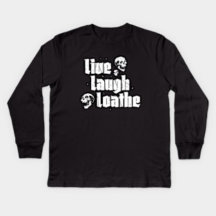 Live Laugh Loathe Kids Long Sleeve T-Shirt